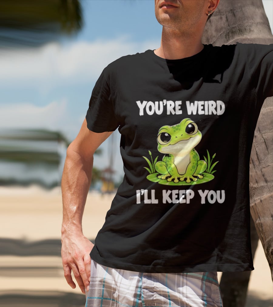 You're Weird I'll Keep You Frog Green Cute Kwai T-Shirt