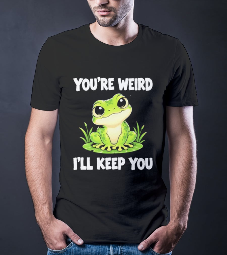 You're Weird I'll Keep You Frog Green Cute Kwai T-Shirt