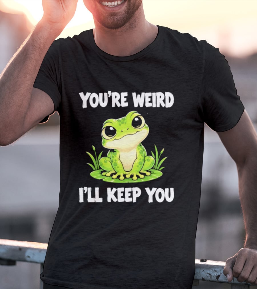 You're Weird I'll Keep You Frog Green Cute Kwai T-Shirt