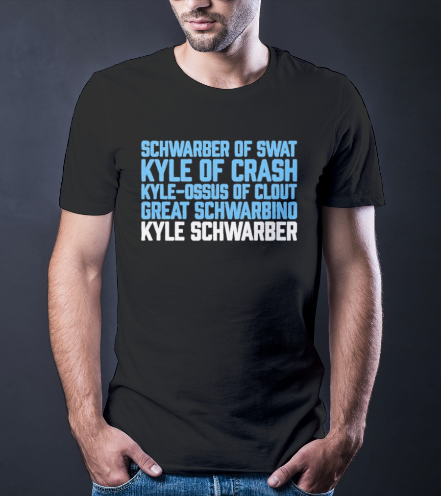 Schwarber Of Swat Kyle Of Crash Kyle Osos Of Clout Great Schwarbino Kyle Schwarber T-Shirt