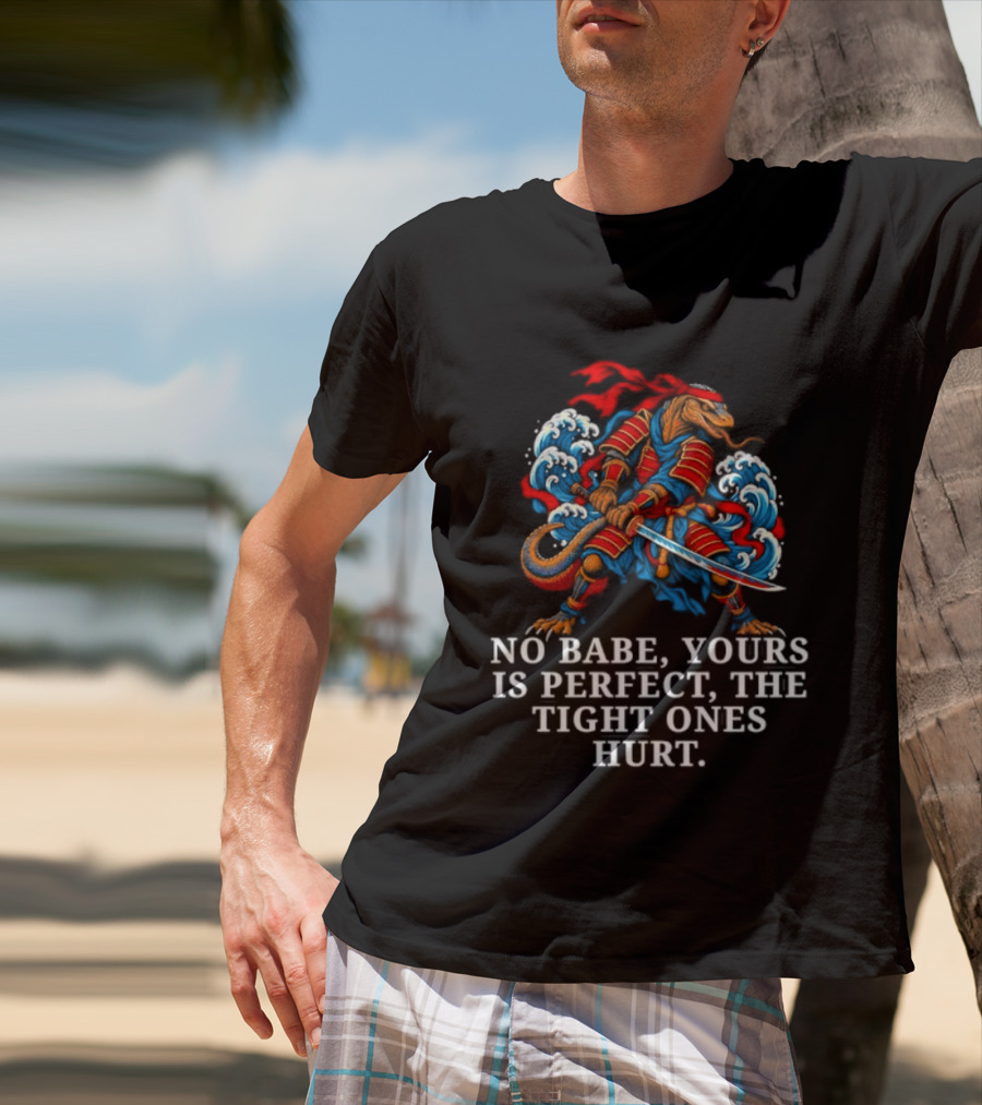 Samurai No Babe Yours Is Perfect The Tight Ones Hurt Dramatic Samurai Warrior And Waves T-Shirt