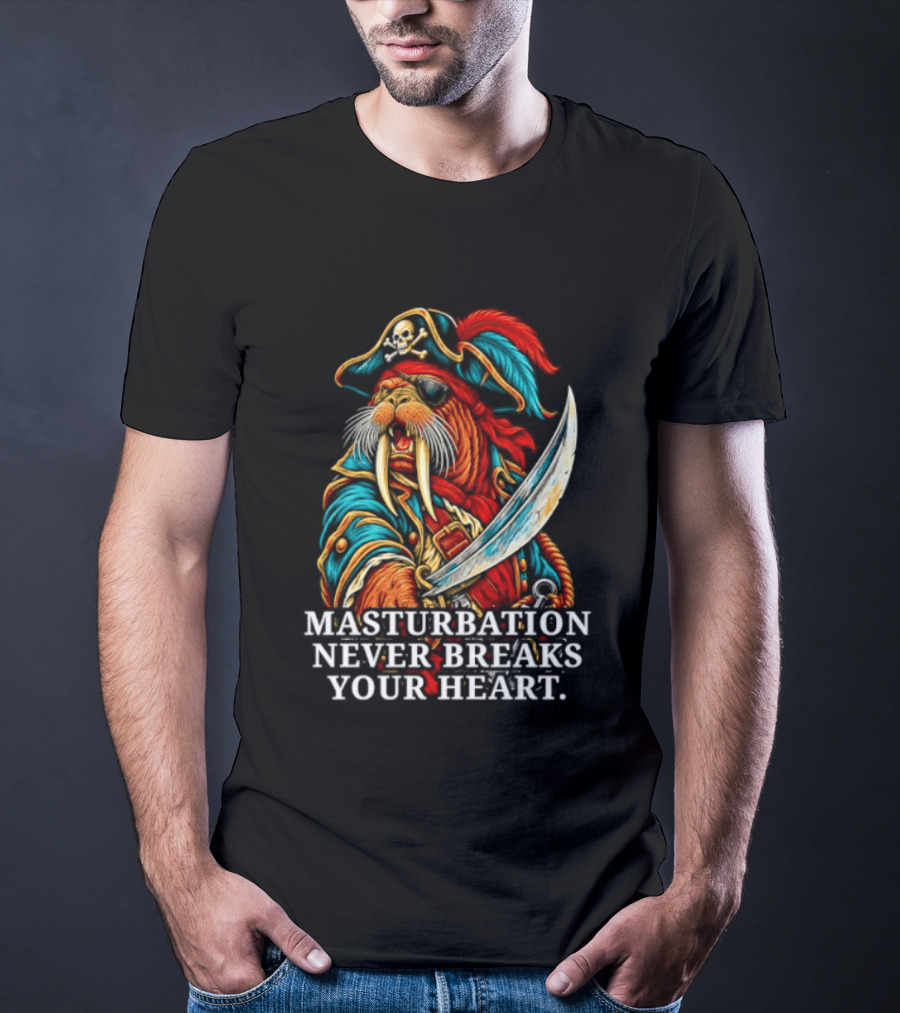 Masturbation Never Breaks Your Heart Pirate Seal With Sword T-Shirt