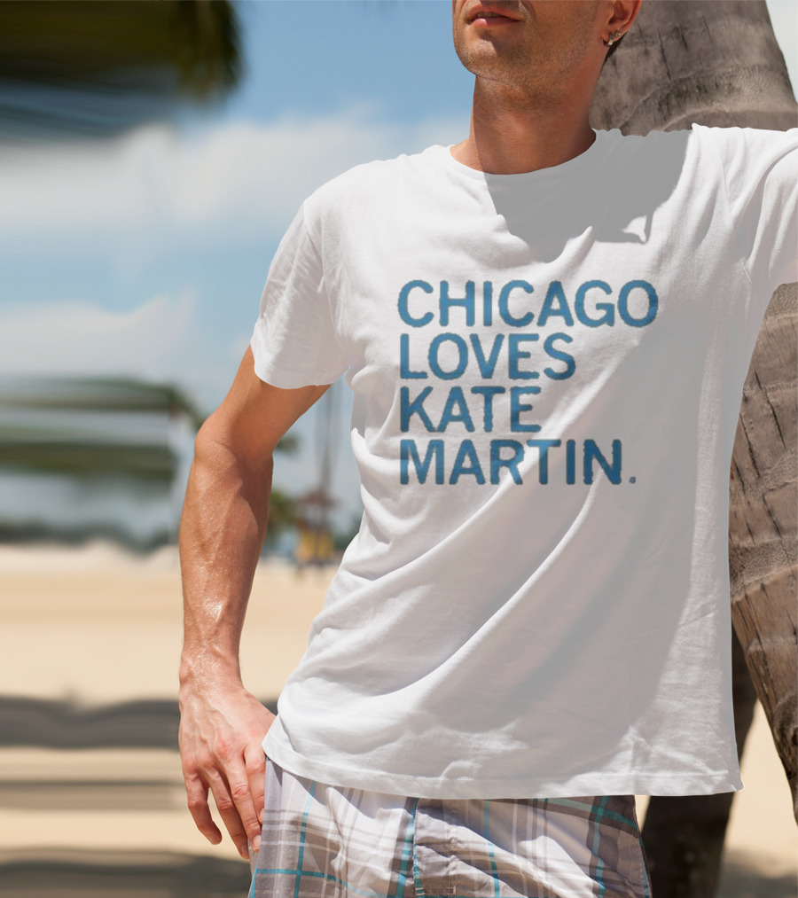 Chicago Loves Kate Martin T-Shirt