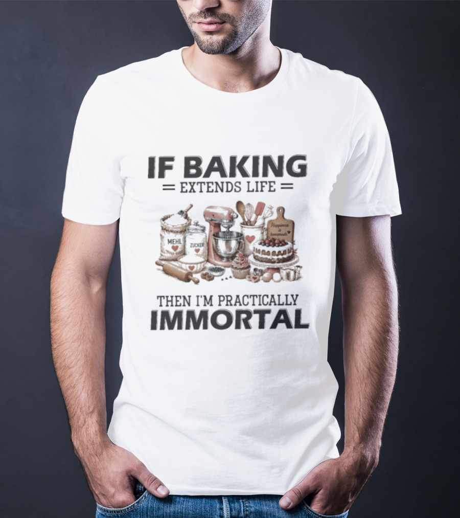 IF Baking Extends Life Mixer And Ingredients Immortal Humor T-Shirt