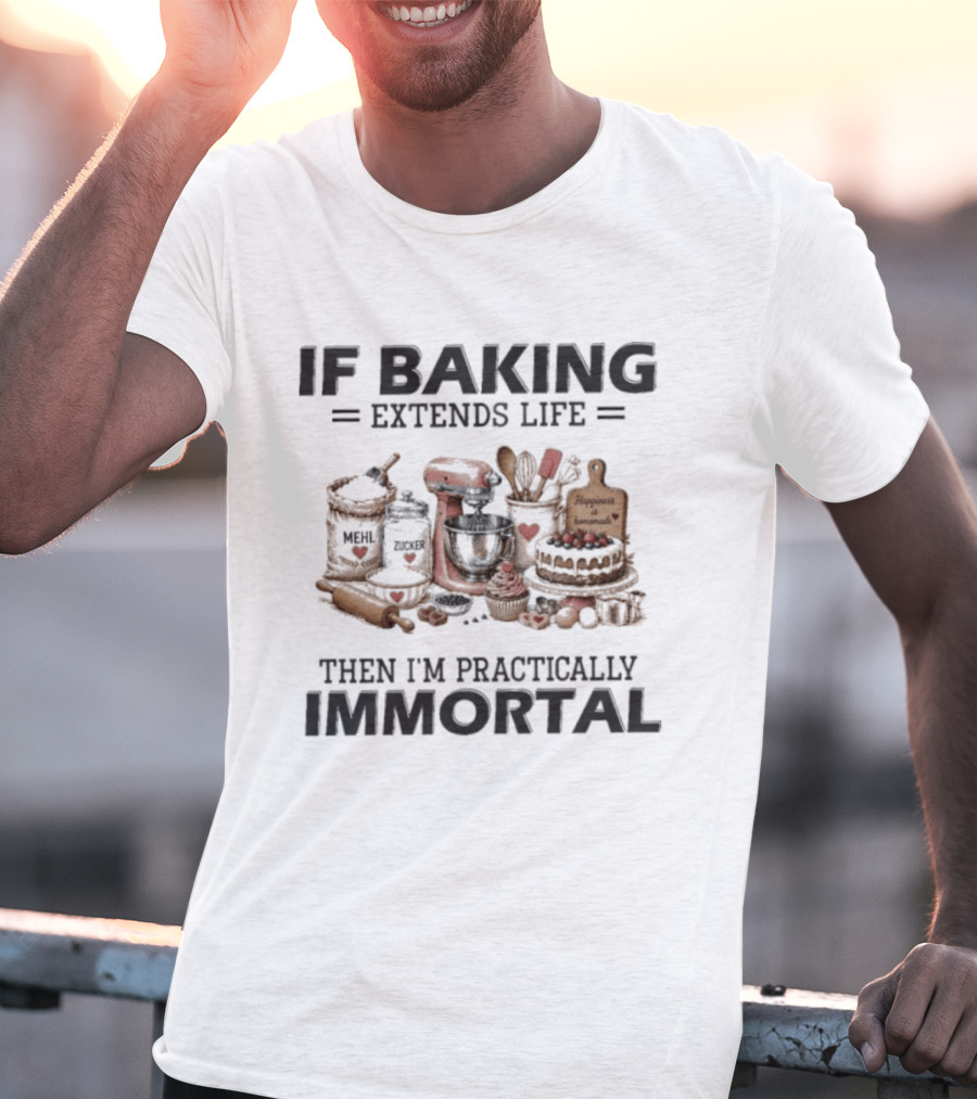 IF Baking Extends Life Mixer And Ingredients Immortal Humor T-Shirt