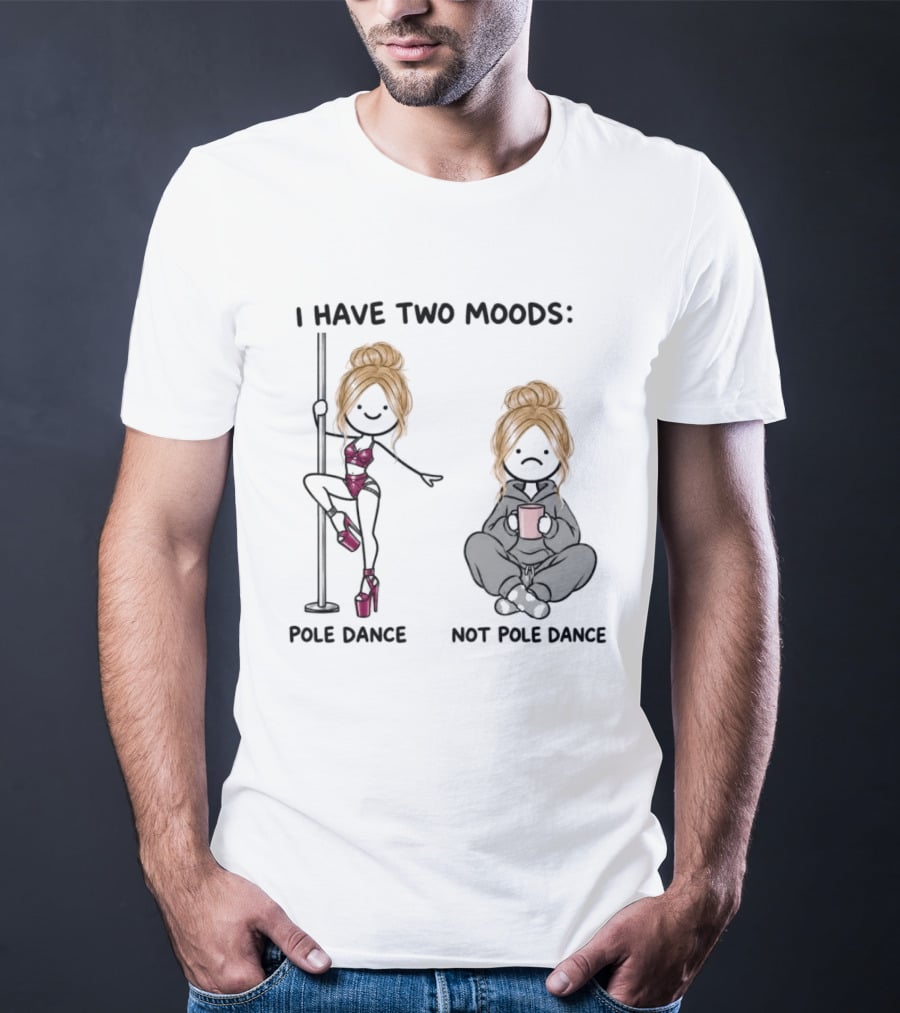I Have Two Moods Pole Dance Not Pole Dance Funny Cartoon T-Shirt