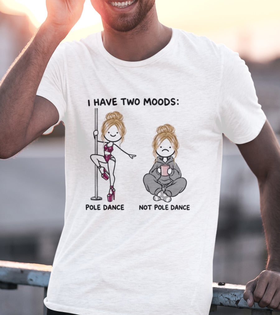 I Have Two Moods Pole Dance Not Pole Dance Funny Cartoon T-Shirt