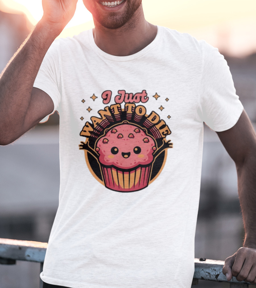 I Just Want To Die Muffin Kawaii Cute Pink Cupcake T-Shirt