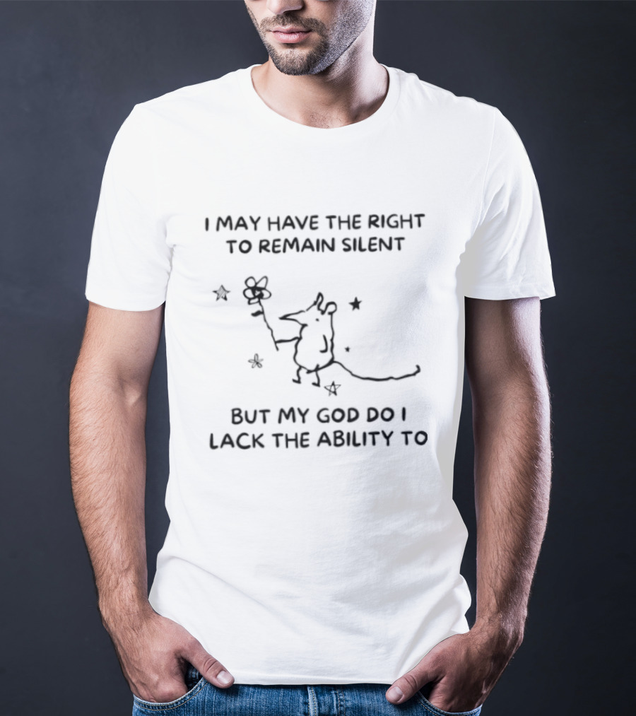I May Have The Right To Remain Silent But My God Do I Lack The Ability To Funny Cartoon Mouse Holding Flower T-Shirt