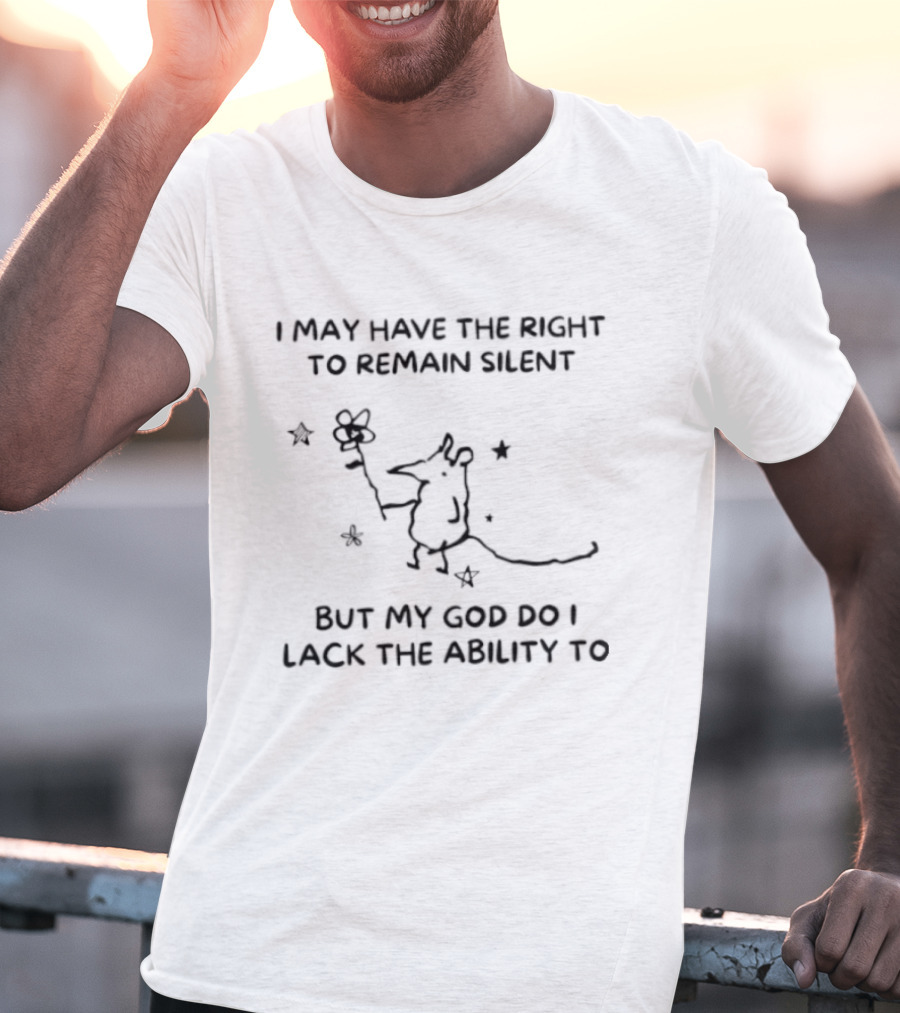 I May Have The Right To Remain Silent But My God Do I Lack The Ability To Funny Cartoon Mouse Holding Flower T-Shirt