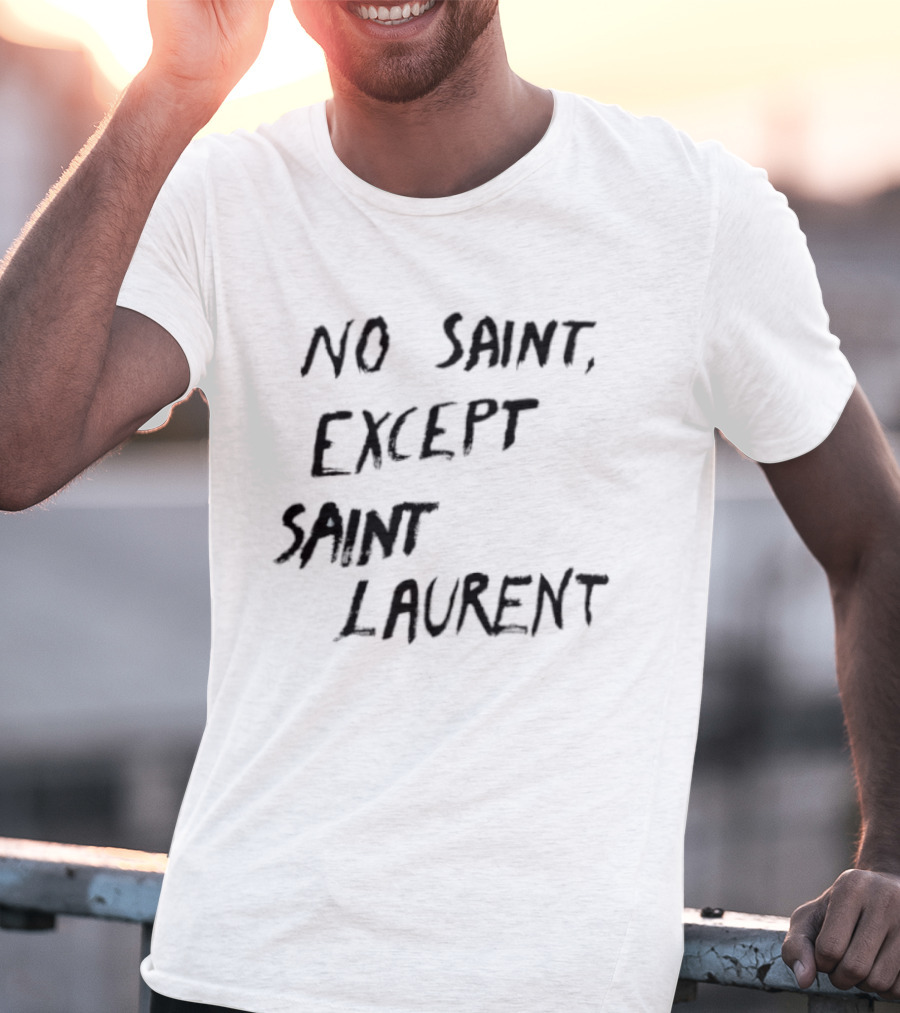 No Saint Except Saint Laurent Fashion T-Shirt