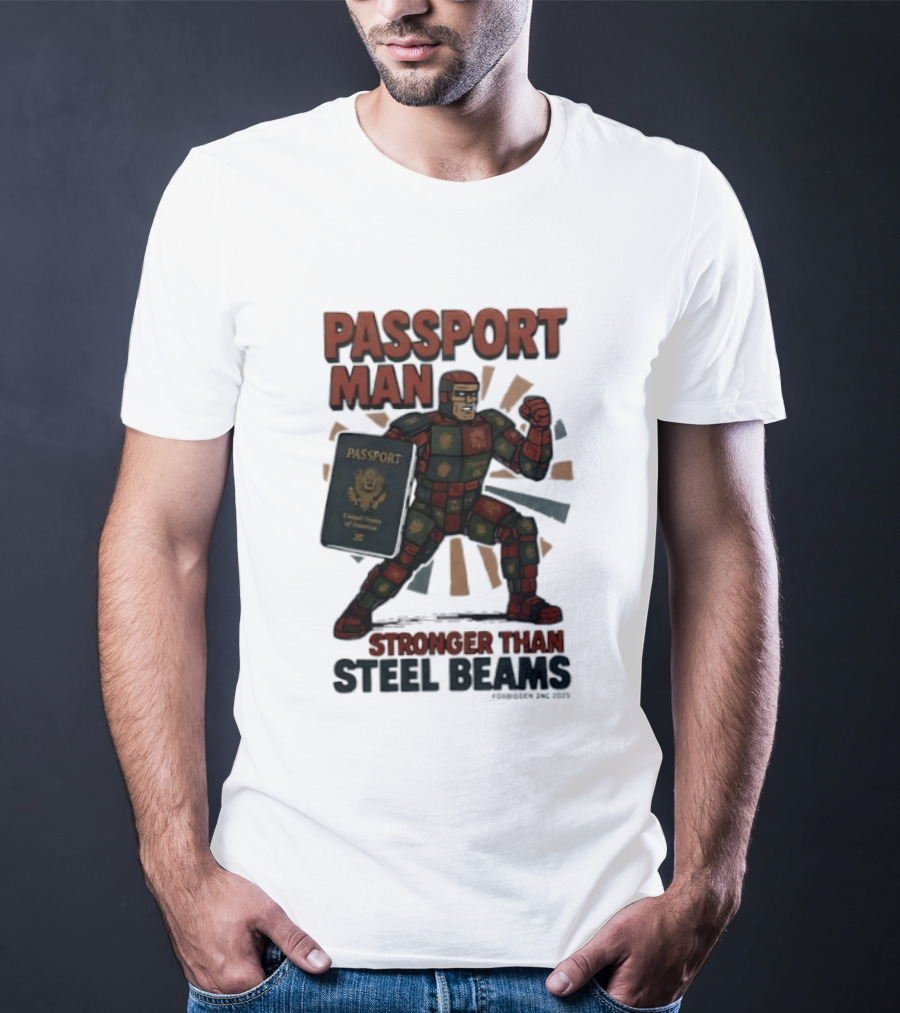 Passport Man Stronger Than Steel Beams Forbidden Inc 2025 Passport Hero T-Shirt
