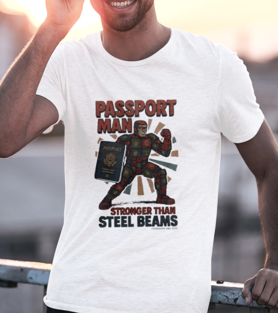 Passport Man Stronger Than Steel Beams Forbidden Inc 2025 Passport Hero T-Shirt