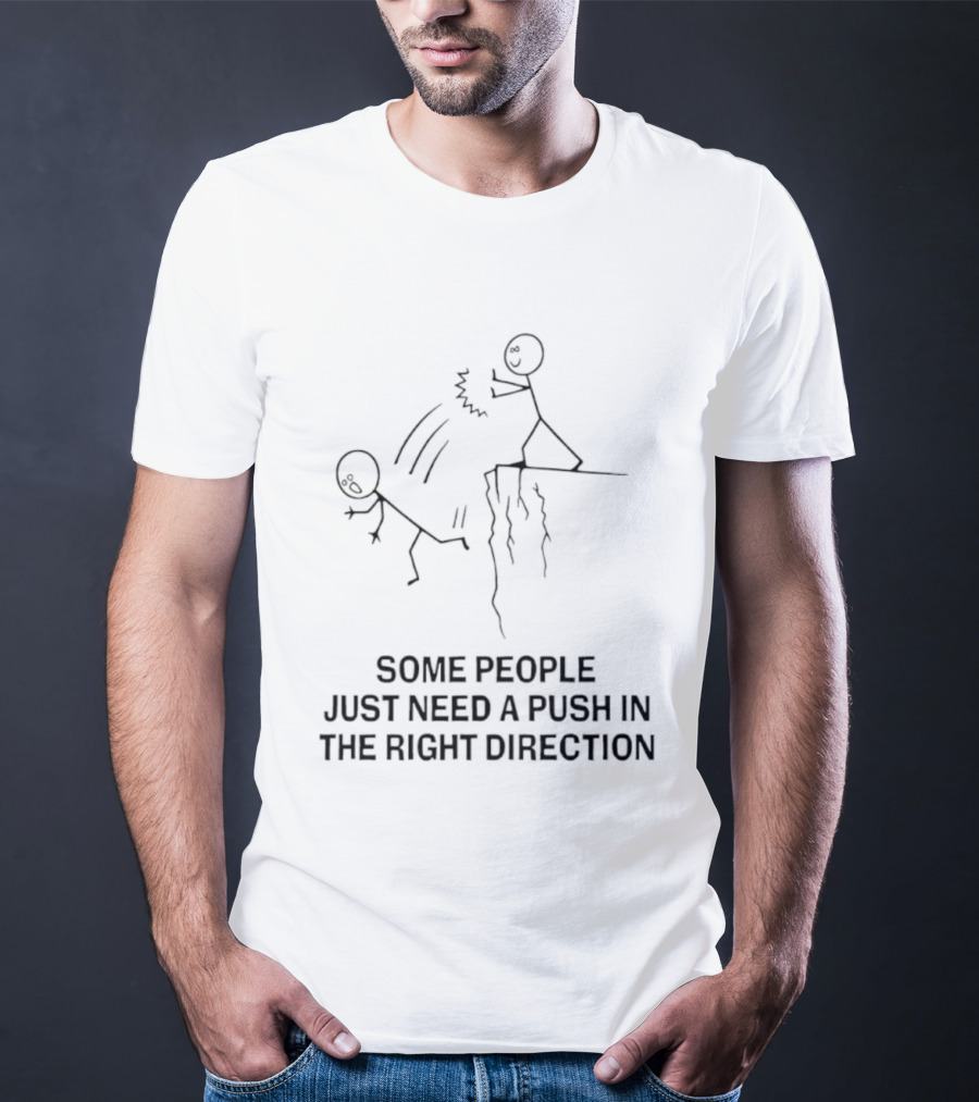 Some People Need A Push In The Right Direction Stick Figure Humor T-Shirt