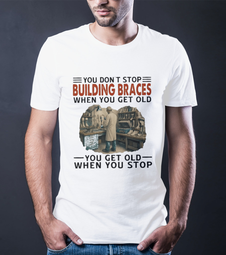 You Don't Stop Building Braces When You Get Old You Get Old When You Stop Vintage Workshop Scene T-Shirt