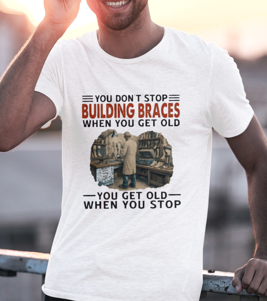 You Don't Stop Building Braces When You Get Old You Get Old When You Stop Vintage Workshop Scene T-Shirt