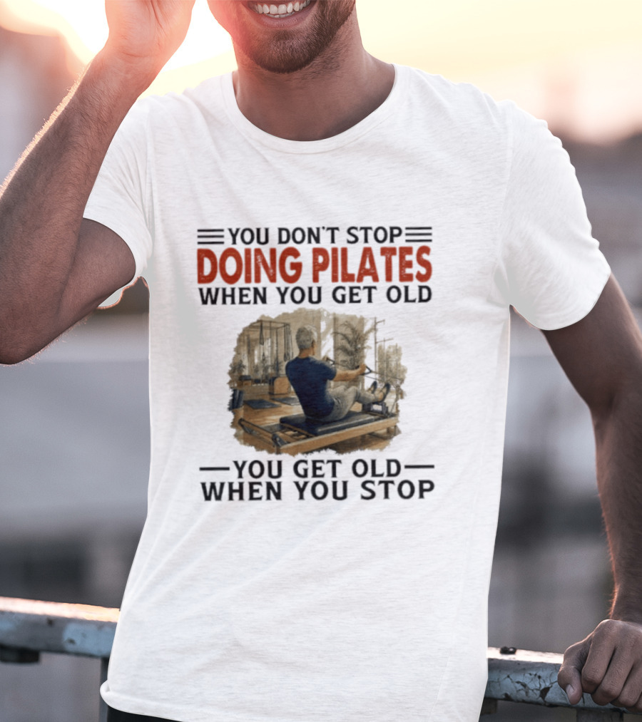 You Don't Stop Doing Pilates When You Get Old Vintage Gym Motivation T-Shirt