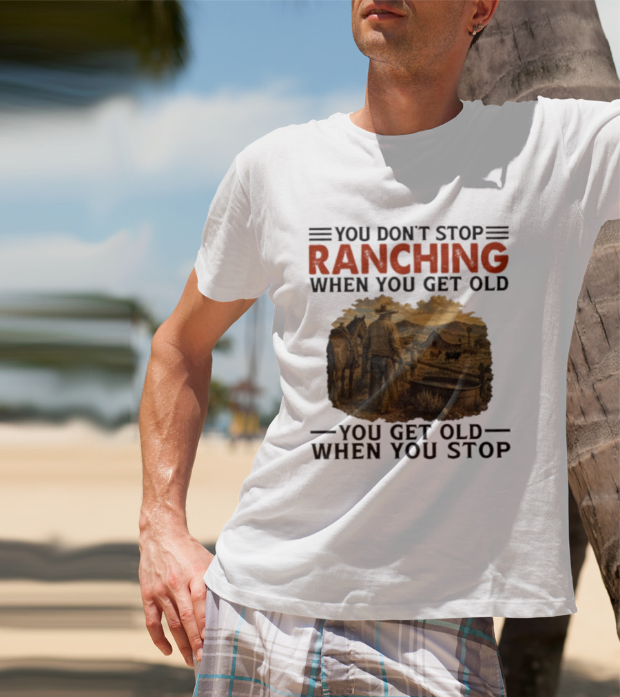 You Don't Stop Ranching Cowboy Landscape When You Get Old Farm Life Vintage Scene T-Shirt