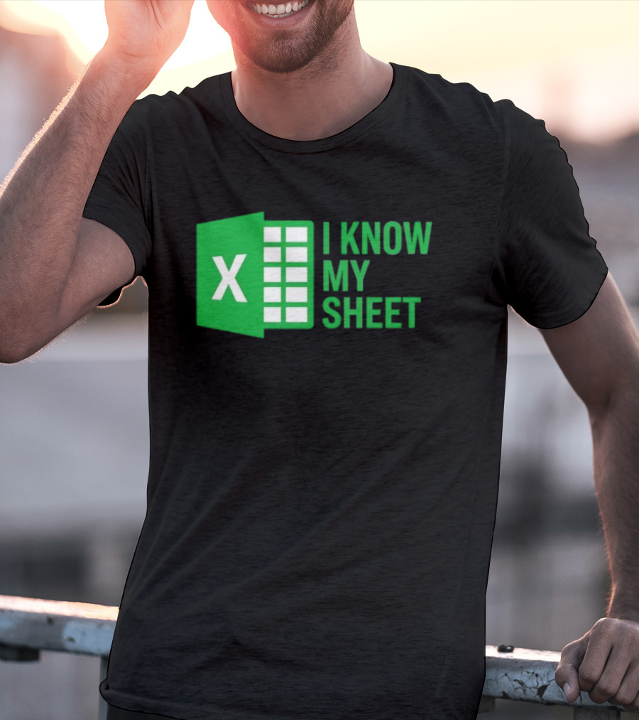 Excel I Know My Sheet Green Spreadsheet Humor T-Shirt