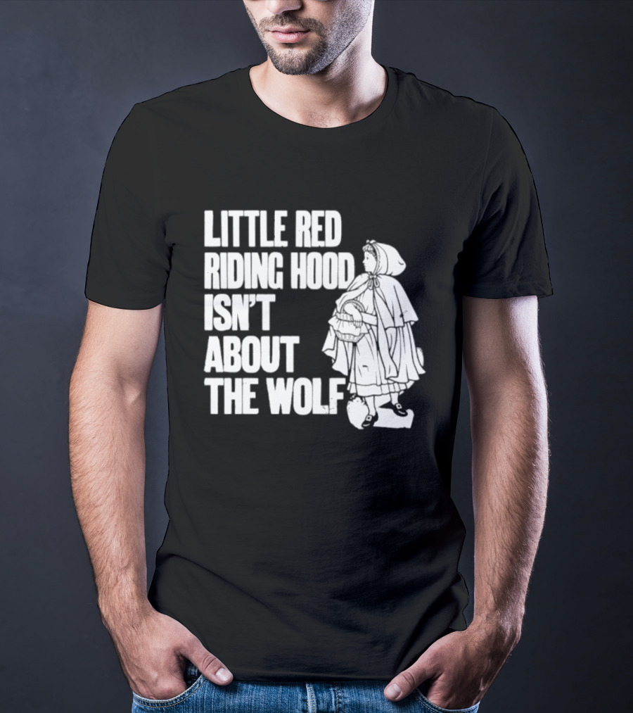 Little Red Riding Hood Isn't About The Wolf T-Shirt
