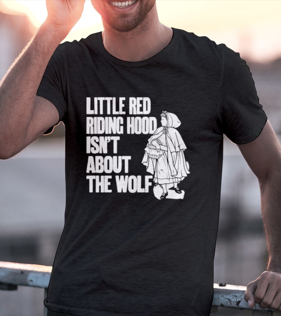 Little Red Riding Hood Isn't About The Wolf T-Shirt