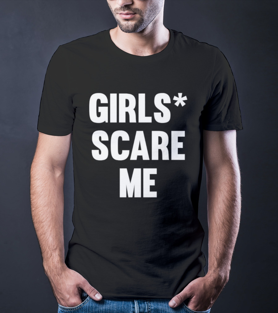 Girls Scare Me T-Shirt