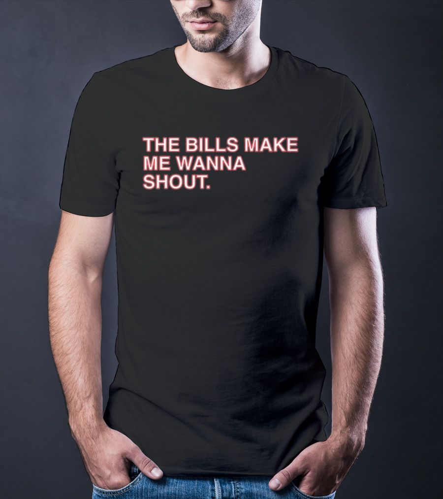 Buffalo Mafia The Bills Make Me Wanna Shout Fan T-Shirt
