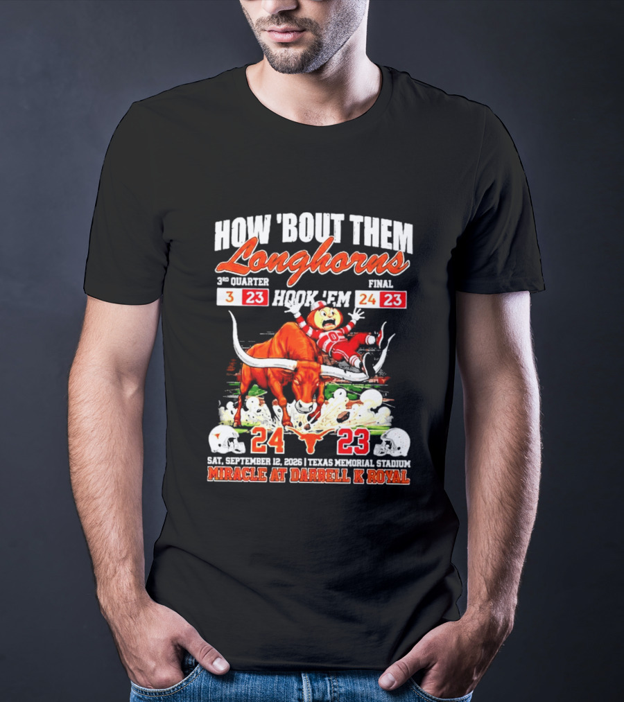 How 'Bout Them Longhorns Hook 'Em Miracle At Darrell K Royal September 9 Texas Memorial Stadium T-Shirt