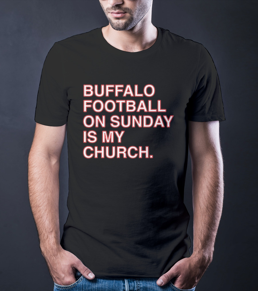 Buffalo Football On Sunday Is My Church Bold Fan T-Shirt