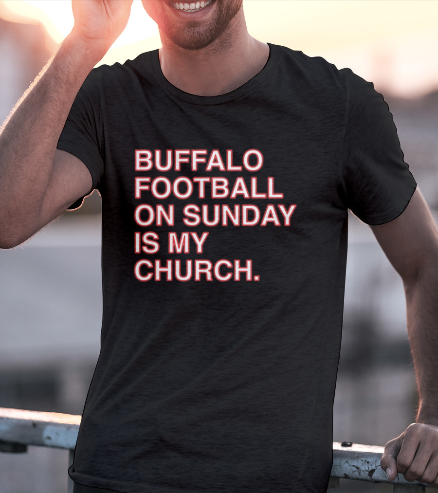 Buffalo Football On Sunday Is My Church Bold Fan T-Shirt