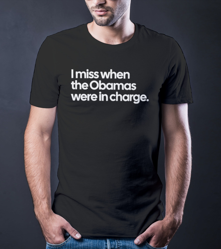 I Miss When The Obamas Were In Charge Nostalgia T-Shirt