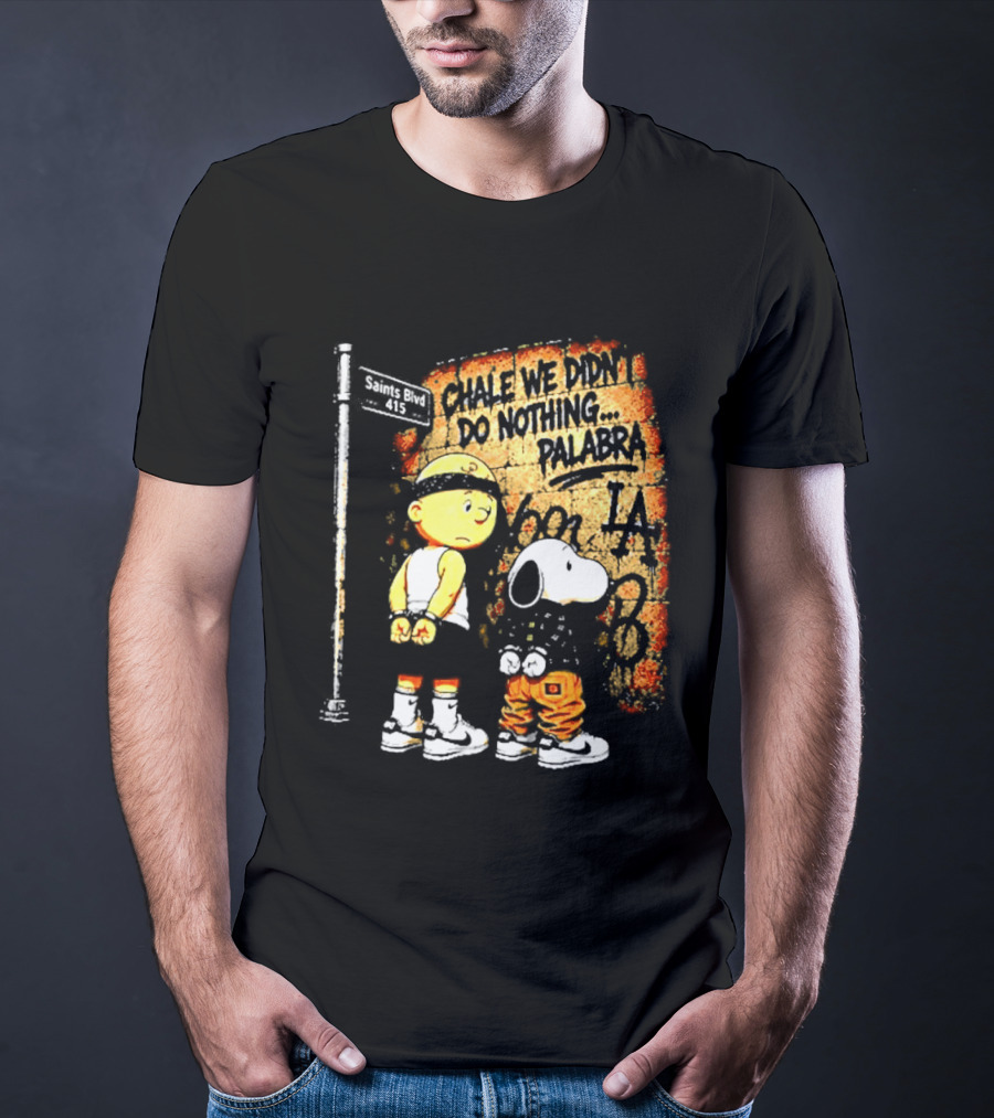 Chale We Didn't Do Nothing Palabra Chicano Gangster Charlie Brown Snoopy T-Shirt