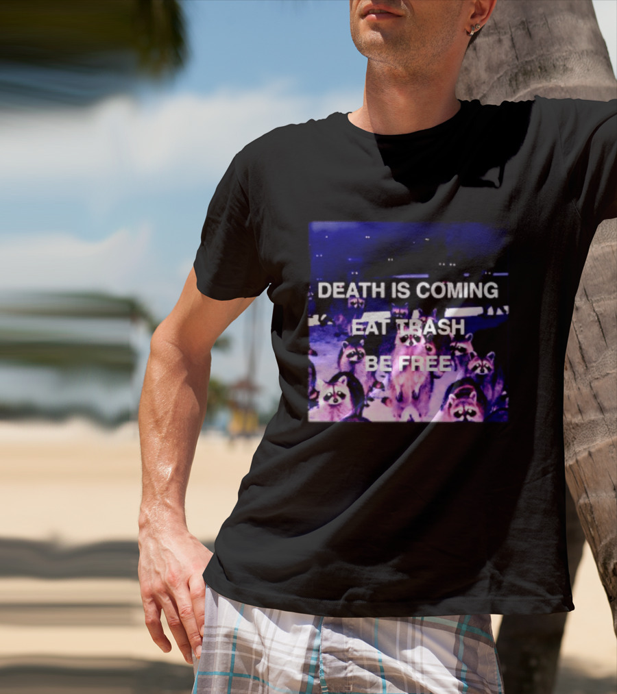 Death Is Coming Eat Trash Be Free Raccoon T-Shirt