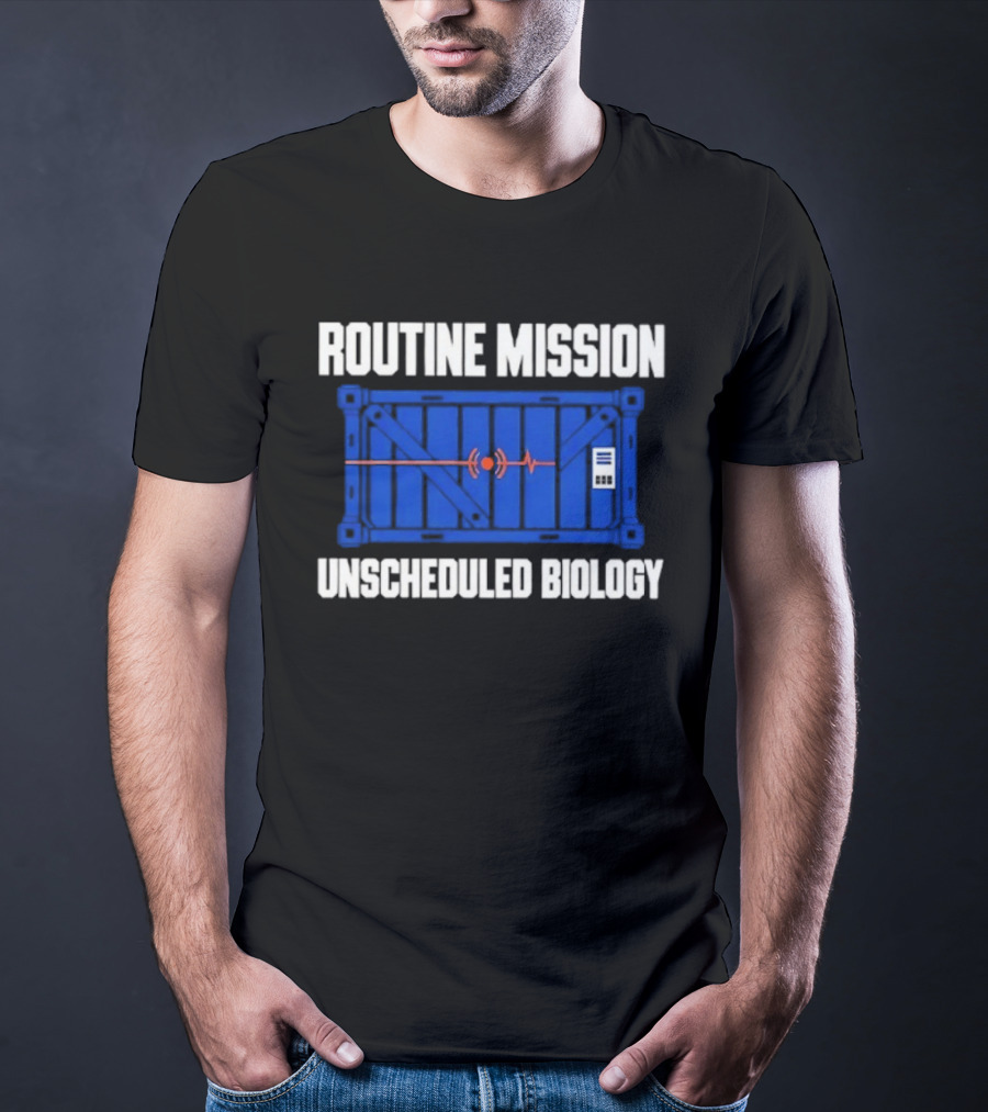 Routine Mission Unscheduled Biology Sci Fi Container T-Shirt
