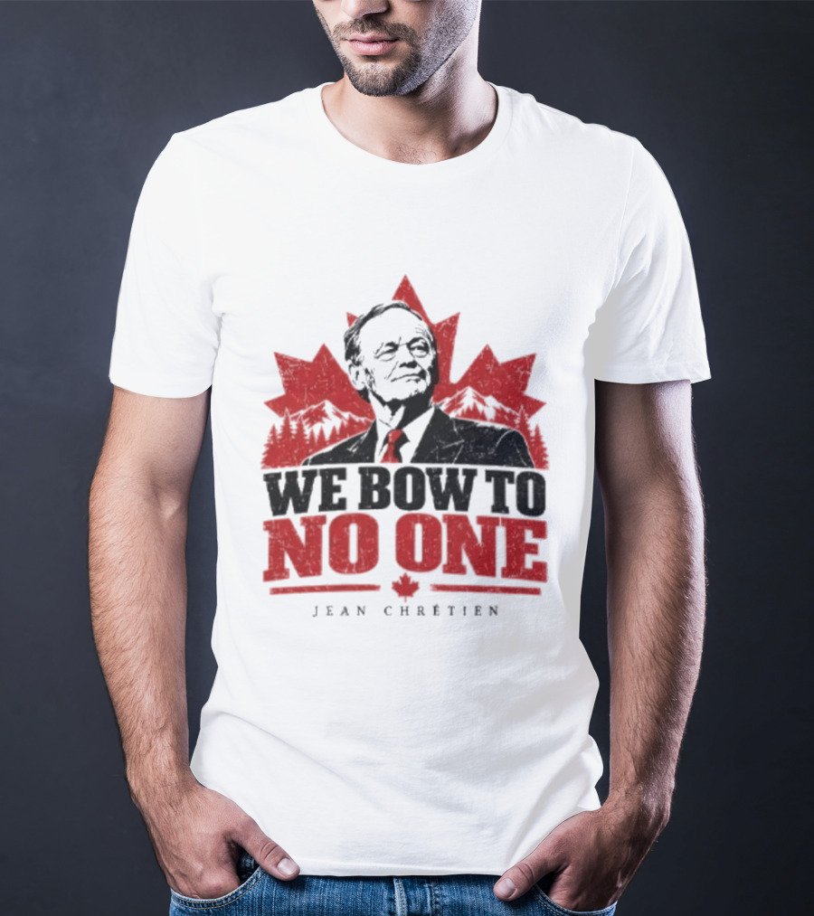 We Bow To No One Jean Chrétien Maple Leaf T-Shirt