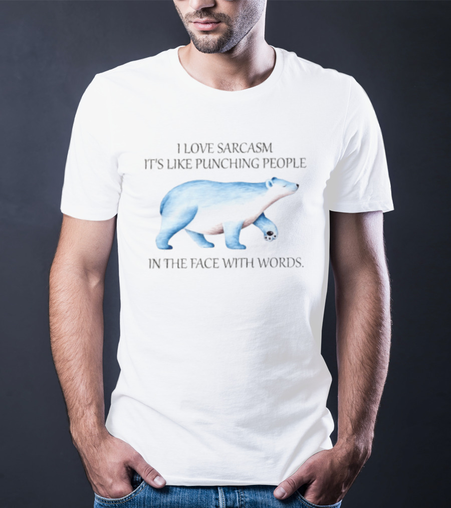 I Love Sarcasm It Is Like Punching People In The Face With Words Polar Bear T-Shirt
