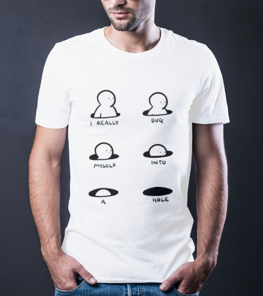 I Really Dug Myself Into A Hole Mental Health Awareness T-Shirt