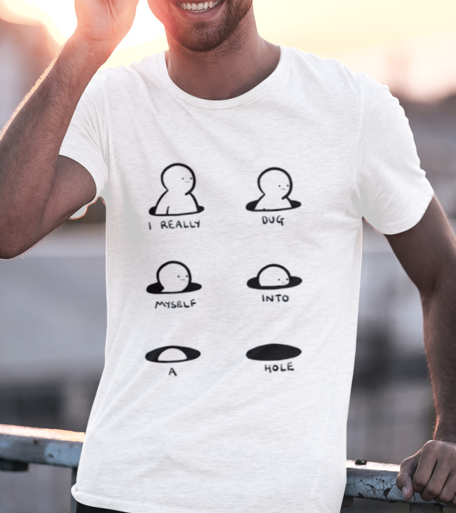I Really Dug Myself Into A Hole Mental Health Awareness T-Shirt