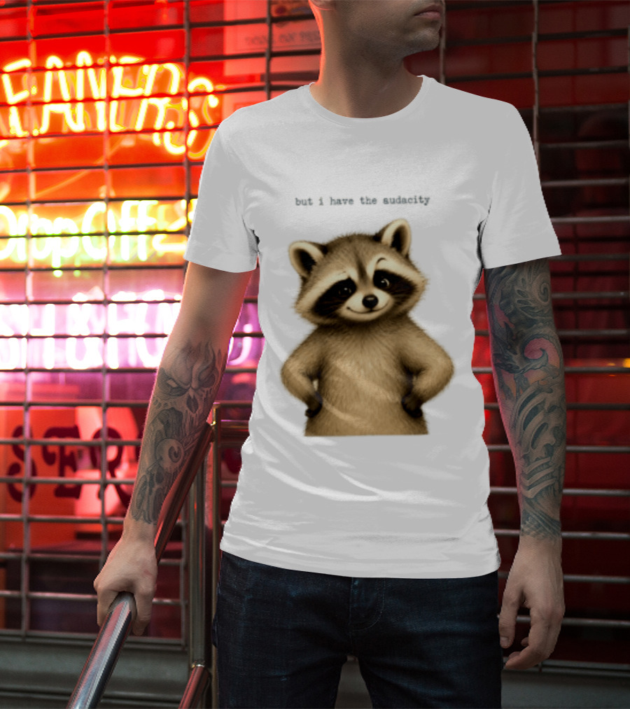 But I Have The Audacity Raccoon Whisper T-Shirt