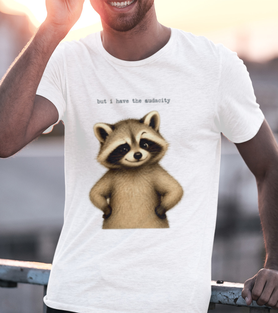 But I Have The Audacity Raccoon Whisper T-Shirt