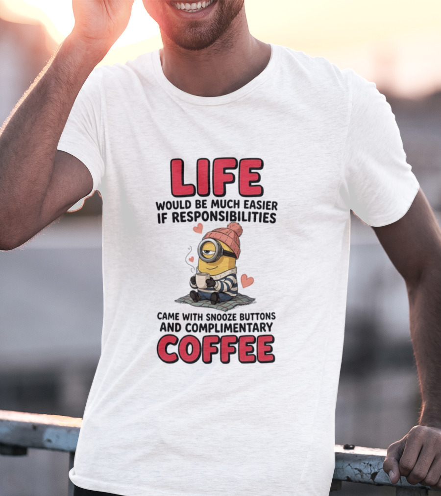 Life Would Be Much Easier If Responsibilities Came With Snooze Buttons And Complimentary Coffee Minion Drinking Coffee T-Shirt