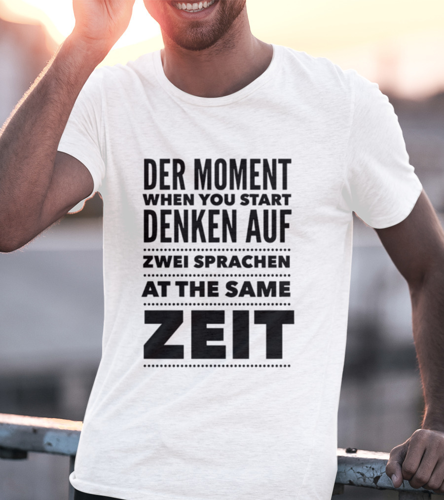 Der Moment When You Start Denken Auf Zwei Sprachen At The Same Zeit T-Shirt