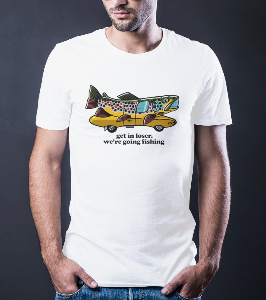 Get In Loser We're Going Fishing Camper Van Fish Adventure T-Shirt