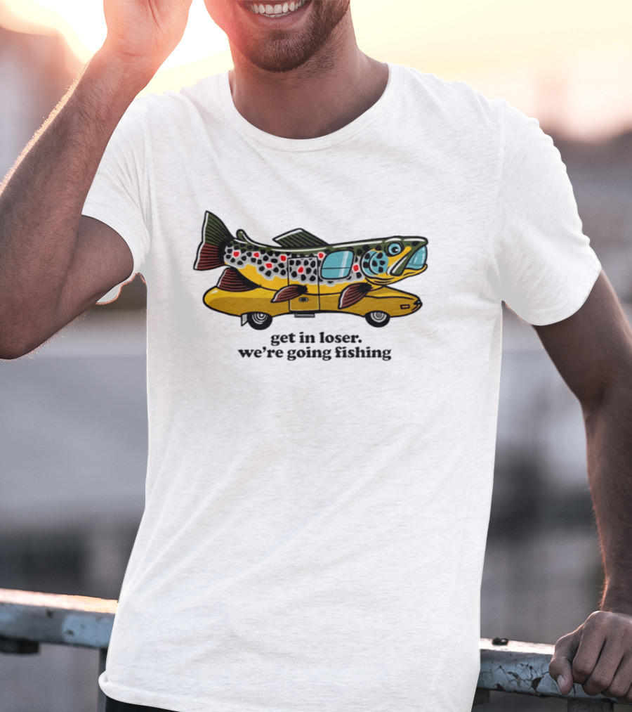 Get In Loser We're Going Fishing Camper Van Fish Adventure T-Shirt
