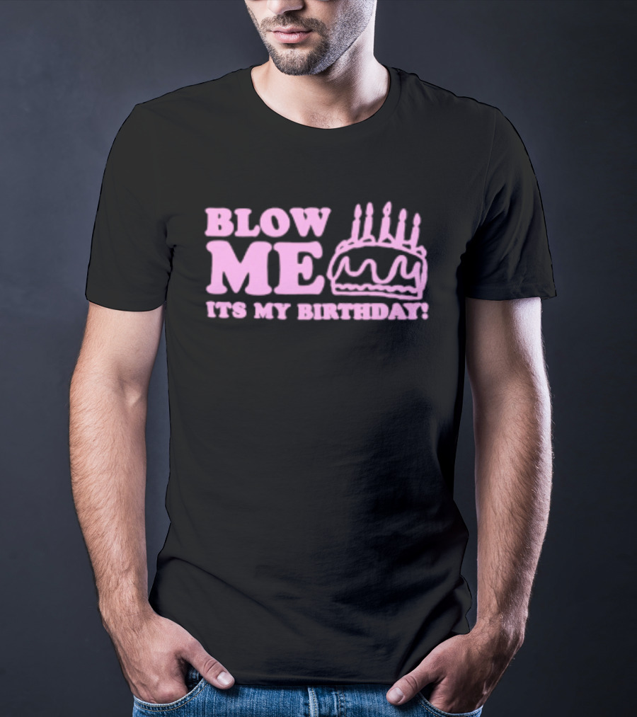 Blow Me It's My Birthday Pink Cake Candles Celebration T-Shirt