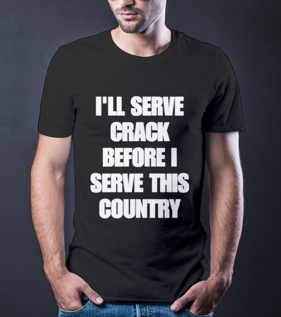 I'll Serve Crack Before I Serve This Country Text Image T-Shirt