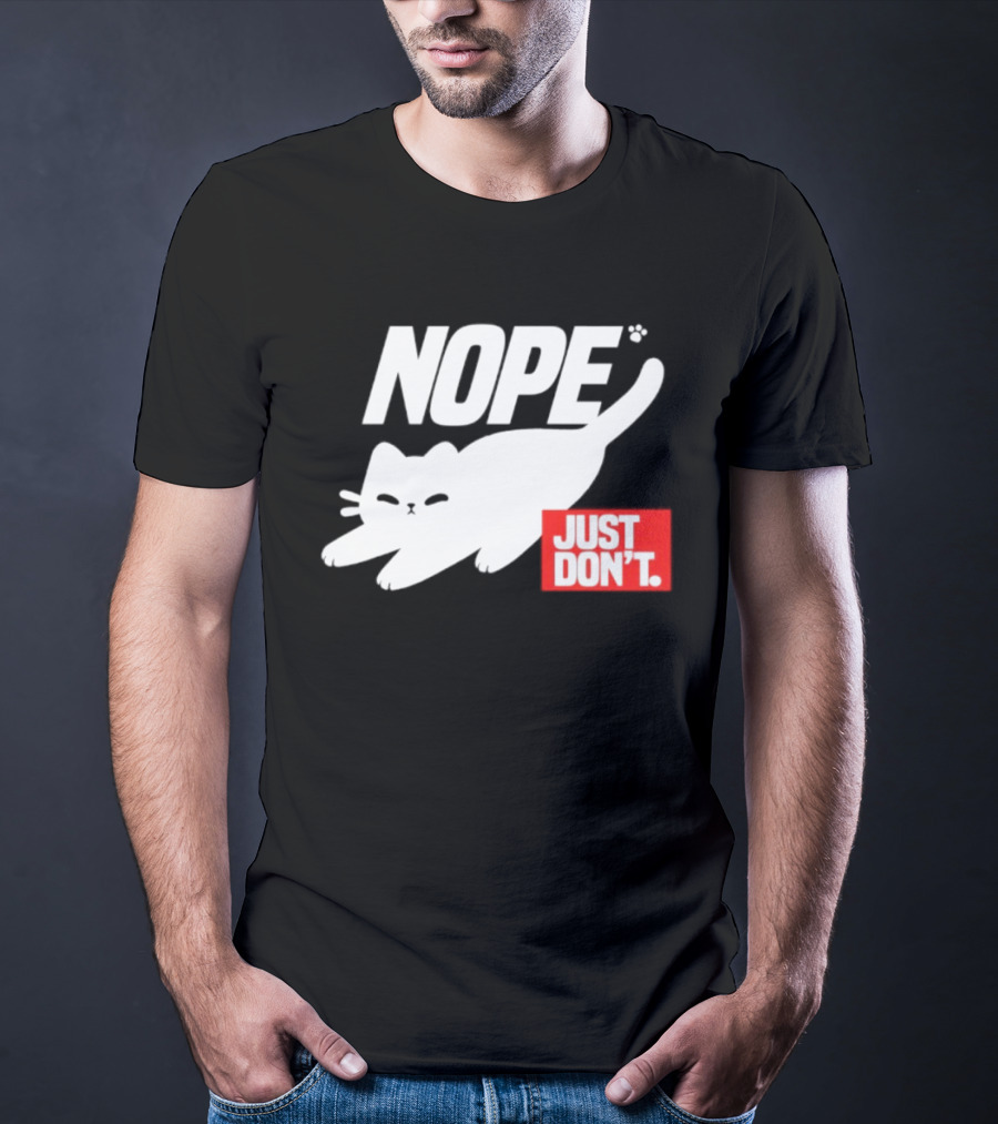 NOPE Cat Just Don't T-Shirt