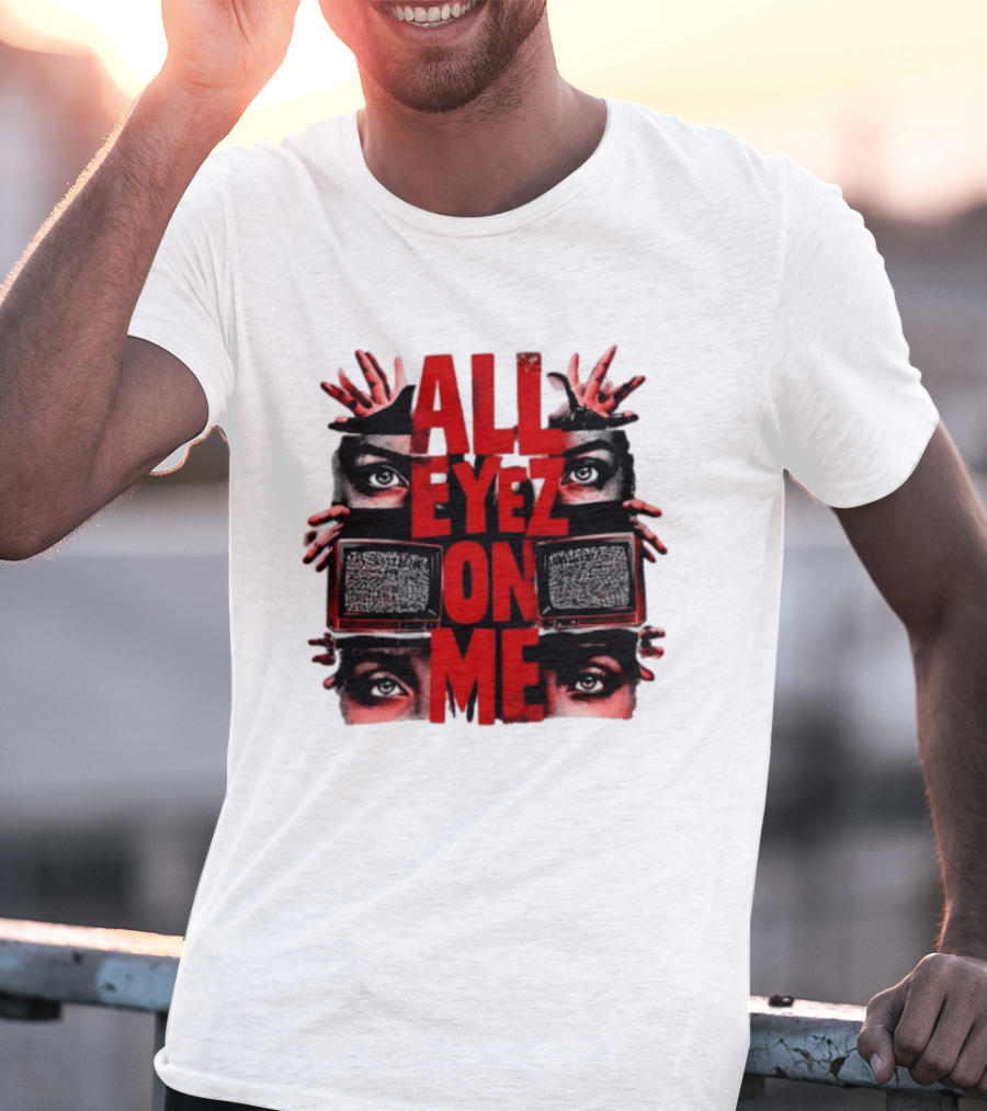 All Eyez On Me Tupac Shakur 2Pac Hip Hop Television And Eyes T-Shirt