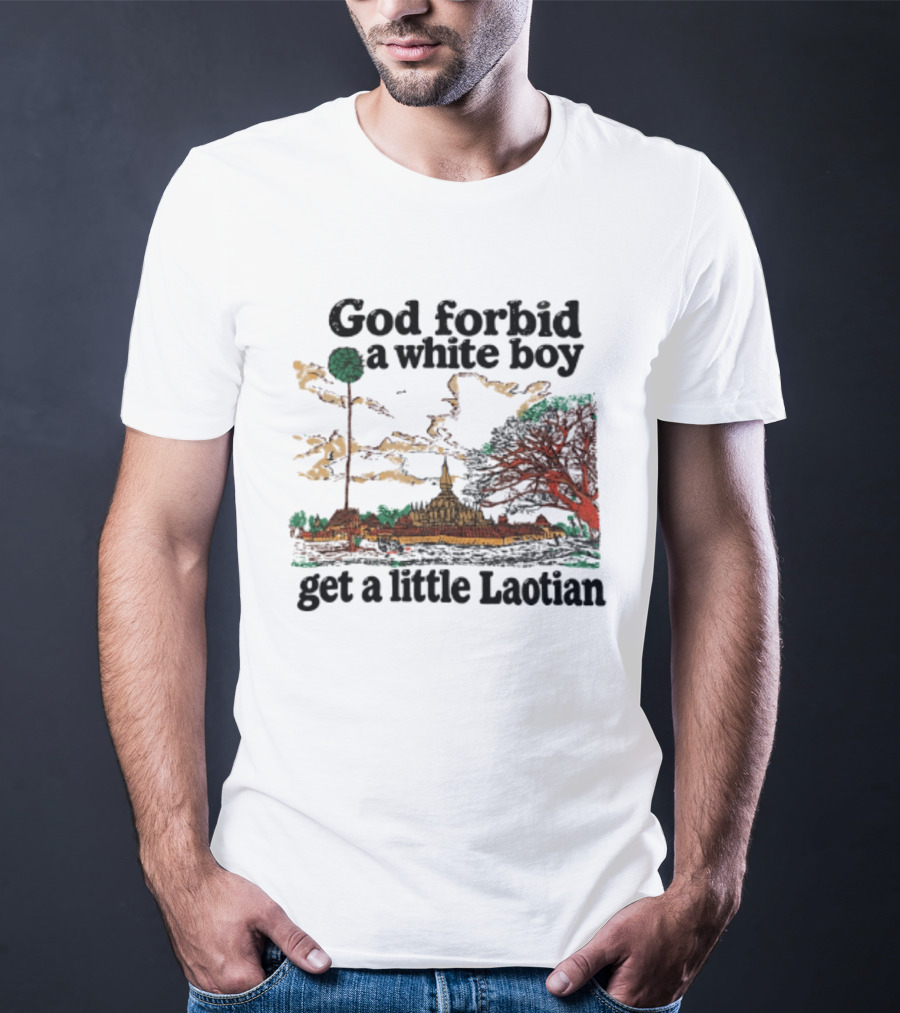 God Forbid A White Boy Get A Little Laotian Pha That Luang Landmark Scene T-Shirt