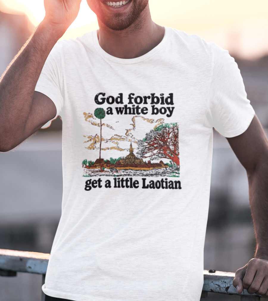 God Forbid A White Boy Get A Little Laotian Pha That Luang Landmark Scene T-Shirt